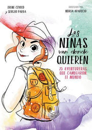 Portada del libro LAS NIÑAS VAN DONDE QUIEREN. 25 AVENTURERAS QUE CAMBIARON EL MUNDO - Compralo en ByAnaCeci.com