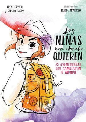 Portada del libro LAS NIÑAS VAN DONDE QUIEREN. 25 AVENTURERAS QUE CAMBIARON EL MUNDO - Compralo en ByAnaCeci.com