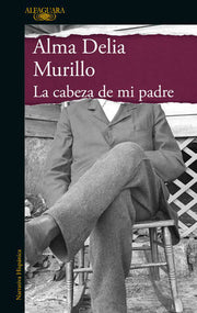 Portada del libro LA CABEZA DE MI PADRE - Compralo en ByAnaCeci.com
