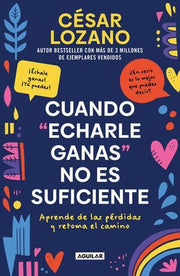 Portada del libro CUANDO ECHARLE GANAS NO ES SUFICIENTE - Compralo en ByAnaCeci.com
