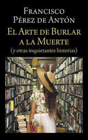 Portada del libro EL ARTE DE BURLAR A LA MUERTE (Y OTRAS INQUIETANTES HISTORIAS) - Compralo en ByAnaCeci.com