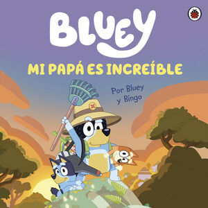Portada del libro BLUEY. MI PAPÁ ES INCREÍBLE - Compralo en ByAnaCeci.com