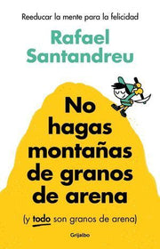 Portada del libro NO HAGAS MONTAÑAS DE GRANOS DE ARENA (Y TODO SON GRANOS DE ARENA) - Compralo en ByAnaCeci.com