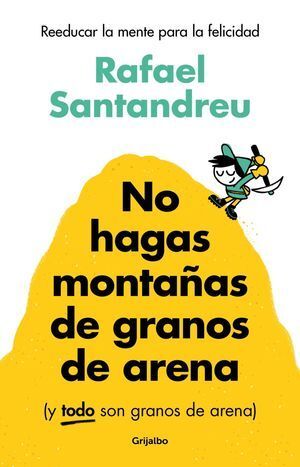 Portada del libro NO HAGAS MONTAÑAS DE GRANOS DE ARENA (Y TODO SON GRANOS DE ARENA) - Compralo en ByAnaCeci.com
