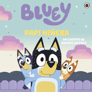 Portada del libro BLUEY. UN CUENTO - PAPI NIÑERA (FSC) - Compralo en ByAnaCeci.com