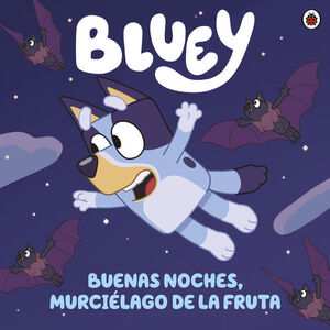 Portada del libro BLUEY. UN CUENTO - BUENAS NOCHES, MURCIÉLAGO DE LA FRUTA - Compralo en ByAnaCeci.com