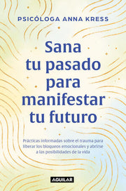 Portada del libro SANA TU PASADO PARA MANIFESTAR TU FUTURO - Compralo en ByAnaCeci.com