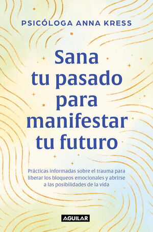 Portada del libro SANA TU PASADO PARA MANIFESTAR TU FUTURO - Compralo en ByAnaCeci.com