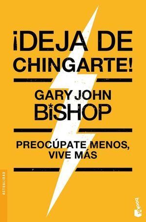 Portada del libro DEJA DE CHINGARTE! PREOCÚPATE MENOS, VIVE MÁS - Compralo en ByAnaCeci.com