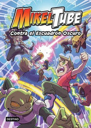 Portada del libro MIKELTUBE 6: CONTRA EL ESCUADRON OSCURO - Compralo en ByAnaCeci.com