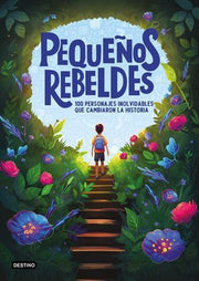 Portada del libro PEQUEÑOS REBELDES. 100 PERSONAJES INOLVIDABLES QUE CAMBIARON LA HISTORIA - Compralo en ByAnaCeci.com
