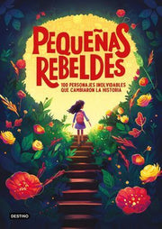 Portada del libro PEQUEÑAS REBELDES. 100 PERSONAJES INOLVIDABLES QUE CAMBIARON LA HISTORIA - Compralo en ByAnaCeci.com