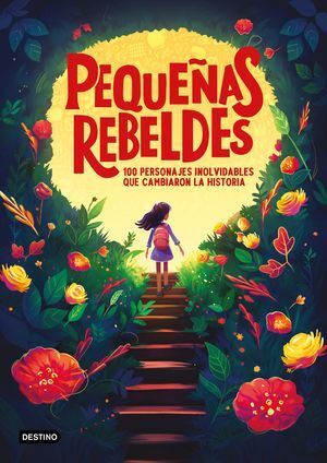 Portada del libro PEQUEÑAS REBELDES. 100 PERSONAJES INOLVIDABLES QUE CAMBIARON LA HISTORIA - Compralo en ByAnaCeci.com