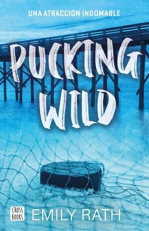 Portada del libro PUCKING WILD. UNA ATRACCIÓN INDOMABLE - Compralo en ByAnaCeci.com