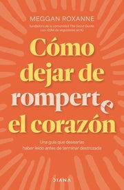 Portada del libro CÓMO DEJAR DE ROMPERTE EL CORAZÓN - Compralo en ByAnaCeci.com