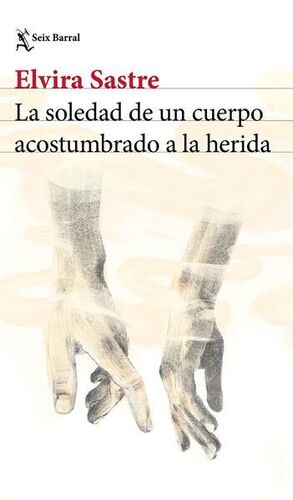 Portada del libro LA SOLEDAD DE UN CUERPO ACOSTUMBRADO A LA HERIDA - Compralo en ByAnaCeci.com