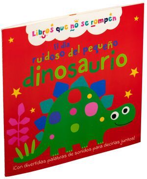 Portada del libro EL DIA RUIDOSO DEL PEQUEÑO DINOSAURIO: LIBROS QUE NO SE ROMPEN - Compralo en ByAnaCeci.com