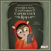 Portada del libro LO QUE NO TE CONTARON DE CAPERUCITA ROJA - Compralo en ByAnaCeci.com