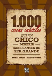 Portada del libro 1000 COSAS INUTILES QUE UN CHICO DEBERIA SABER ANTES DE SER GRANDE - Compralo en ByAnaCeci.com