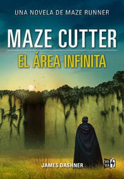 Portada del libro MAZE CUTTER EL AREA INFIINITA: UNA NOVELA DE MAZE RUNNER - Compralo en ByAnaCeci.com