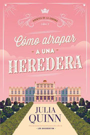 Portada del libro COMO ATRAPAR A UNA HEREDERA. AGENTES DE LA CORONA 1 - Compralo en ByAnaCeci.com