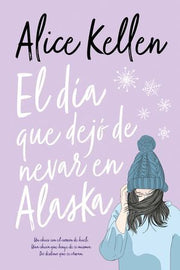 Portada del libro EL DIA QUE DEJO DE NEVAR EN ALASKA - Compralo en ByAnaCeci.com