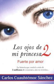 Portada del libro LOS OJOS DE MI PRINCESA 2: FUERTE POR AMOR - Compralo en ByAnaCeci.com