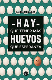 Portada del libro HAY QUE TENER MÁS HUEVOS QUE ESPERANZA - Compralo en ByAnaCeci.com