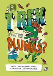 Portada del libro ¿EL T-REX TENÍA PLUMAS? - Compralo en ByAnaCeci.com