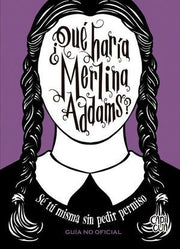 Portada del libro ¿QUÉ HARÍA MERLINA ADDAMS? SÉ TU MISMAS SIN PEDIR PERMISO - Compralo en ByAnaCeci.com