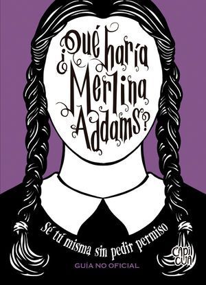 Portada del libro ¿QUÉ HARÍA MERLINA ADDAMS? SÉ TU MISMAS SIN PEDIR PERMISO - Compralo en ByAnaCeci.com