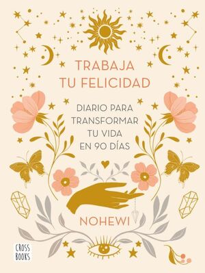 Portada del libro TRABAJA TU FELICIDAD. DIARIO PARA TRANSFORMAR TU VIDA EN 90 DÍAS - Compralo en ByAnaCeci.com