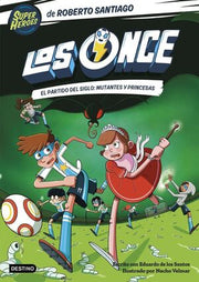 Portada del libro LOS ONCE 4. EL PARTIDO DEL SIGLO: MUTANTES Y PRINCESAS - Compralo en ByAnaCeci.com