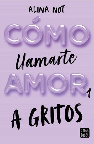 Portada del libro COMO LLAMARTE AMOR 1: A GRITOS - Compralo en ByAnaCeci.com