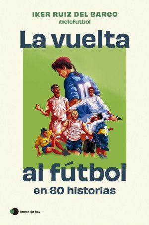 Portada del libro LA VUELTA AL FÚTBOL EN 80 HISTORIAS - Compralo en ByAnaCeci.com