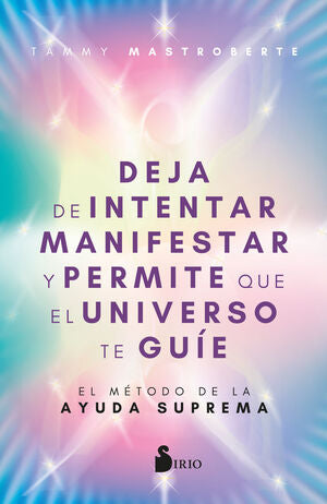 Portada del libro DEJA DE INTENTAR MANIFESTAR Y PERMITE QUE EL UNIVERSO TE GUÍE - Compralo en ByAnaCeci.com
