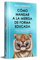 Portada del libro COMO MANDAR A LA MIERDA DE FORMA EDUCADA (EDIC LIMITADA TAPA DURA) - Compralo en ByAnaCeci.com