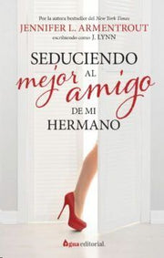 Portada del libro SEDUCIENDO AL MEJOR AMIGO DE MI HERMANO - Compralo en ByAnaCeci.com