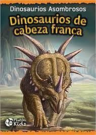 Portada del libro DINOSAURIOS DE CABEZA FRANCA - Compralo en ByAnaCeci.com