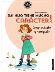 Portada del libro ¡MI HIJO TIENE MUCHO CARÁCTER! COMPRENDERLO Y SOSEGARLO - Compralo en ByAnaCeci.com