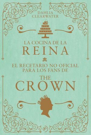 Portada del libro LA COCINA DE LA REINA: EL RECETARIO NO OFICIAL PARA LOS FANS DE THE CROWN - Compralo en ByAnaCeci.com