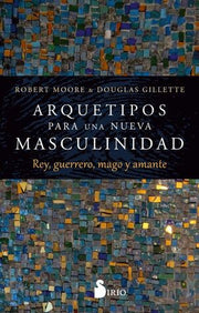 Portada del libro ARQUETIPOS PARA UNA NUEVA MASCULINIDAD REY, GUERRERO, MAGO Y AMANTE - Compralo en ByAnaCeci.com