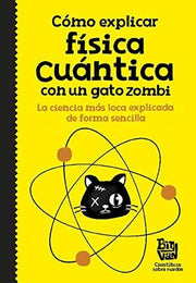 Portada del libro CÓMO EXPLICAR FÍSICA CUÁNTICA CON UN GATO ZOMBI - Compralo en ByAnaCeci.com