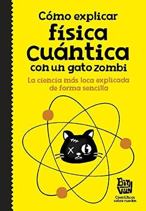 Portada del libro CÓMO EXPLICAR FÍSICA CUÁNTICA CON UN GATO ZOMBI - Compralo en ByAnaCeci.com