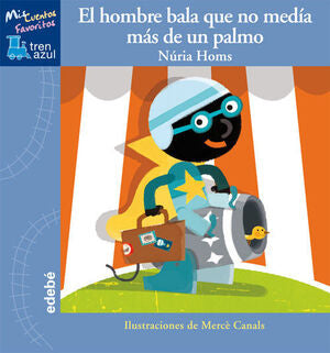 Portada del libro TREN AZUL: EL HOMBRE BALA QUE NO MEDÍA MÁS DE UN PALMO - Compralo en ByAnaCeci.com
