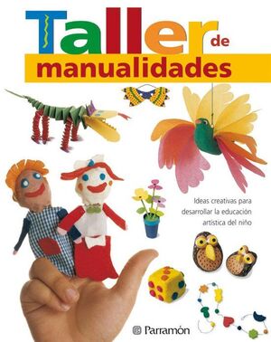 Portada del libro TALLER DE MANUALIDADES: IDEAS CREATIVAS PARA DESARROLLAR LA EDUCA CION ARTISTICA DEL NIÑO - Compralo en ByAnaCeci.com
