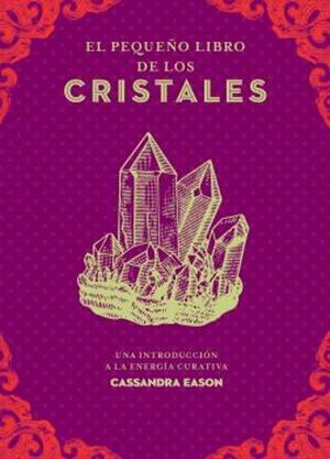 Portada del libro EL PEQUEÑO LIBRO DE LOS CRISTALES: UNA INTRODUCCION A LA ENERGIA CURATIVA - Compralo en ByAnaCeci.com