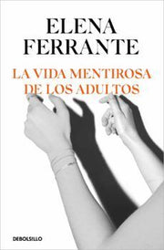 Portada del libro LA VIDA MENTIROSA DE LOS ADULTOS - Compralo en ByAnaCeci.com