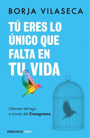 Portada del libro TU ERES LO UNICO QUE FALTA EN TU VIDA. LIBÉRATE DEL EGO A TRAVÉS DEL ENEAGRAMA - Compralo en ByAnaCeci.com