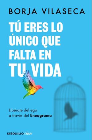 Portada del libro TU ERES LO UNICO QUE FALTA EN TU VIDA. LIBÉRATE DEL EGO A TRAVÉS DEL ENEAGRAMA - Compralo en ByAnaCeci.com